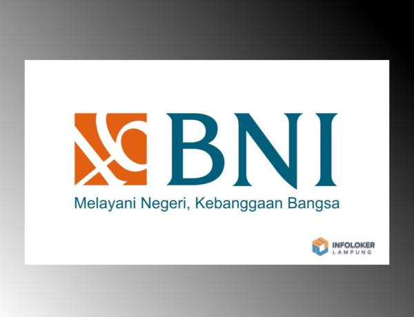 Lowongan Kerja Bank BNI Tahun 2025 Penempatan Kerja Kantor Wilayah Bandar lampung