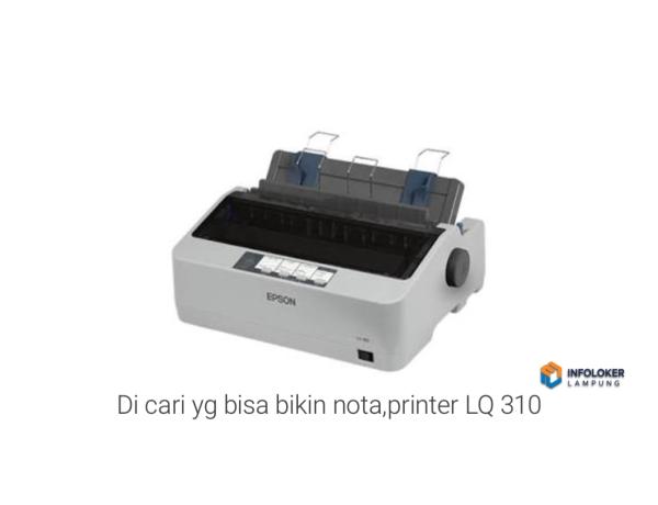 Di cari yg bisa bikin nota,printer LQ 310 Sukabumi, Bandar Lampung Kota, Lampung