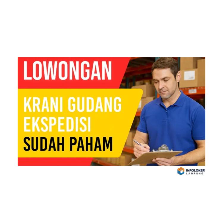 Lowongan Kerja Krani Gudang Ekspedisi Berpengalaman Sukabumi, Bandar Lampung Kota, Lampung