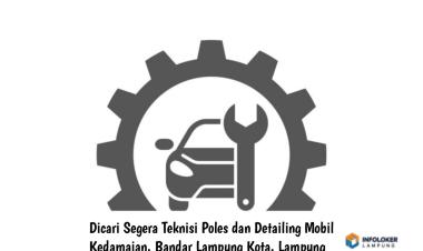 Dicari Segera Teknisi Poles dan Detailing Mobil Kedamaian, Bandar Lampung Kota, Lampung
