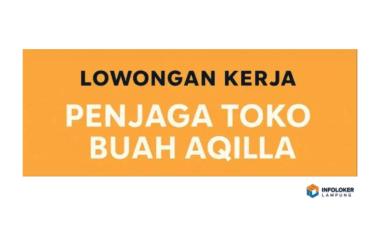 Dibutuhkan Penjaga Toko Buah Aqilla Sukarame, Bandar Lampung Kota, Lampung