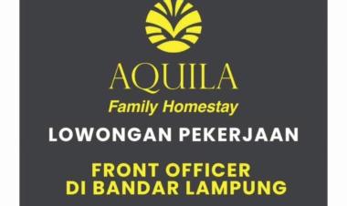Lowongan Kerja Sebagai Front Officer di Aquila Family Homestay , Bandar Lampung.