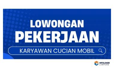 Lowongan pekerjaan untuk karyawan cucian mobil di daerah Lampung