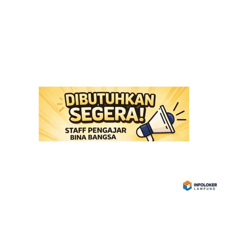 Lowongan Kerja Dari Bina Bangsa di Bandar Lampung Sebagai Staff Pengajar